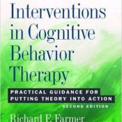 Behavioral Interventions in Cognitive Behavior Therapy – Practical Guidance for Putting Theory Into Action