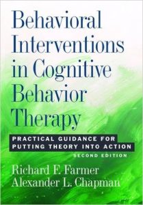 Behavioral Interventions in Cognitive Behavior Therapy - Practical Guidance for Putting Theory Into Action