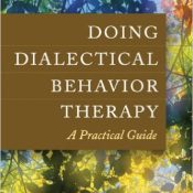 Doing Dialectical Behavior Therapy A Practical Guide